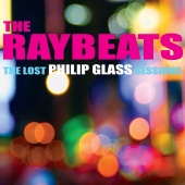 Album artwork for The Raybeats:The Lost Philip Glass Sessions