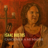 Album artwork for Isaac Bustos - Canciones A Mi Madre 