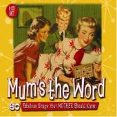 Album artwork for Mum's the Word, 60 Fabulous Songs Your Mother Sho