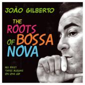 Album artwork for Joao Gilberto: The Roots of Bossa Nova