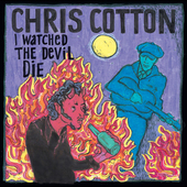 Album artwork for Chris Cotton - I Watched the Devil Die 