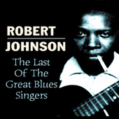 Album artwork for Robert Johnson - The Last Of The Great Blues Singe