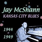 Album artwork for Jay Mcshann - Kansas City Blues 1944-1949 