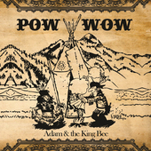 Album artwork for Adam & The King Bee - Pow Wow 