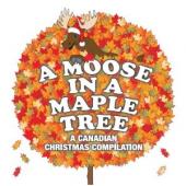 Album artwork for Moose in a Maple Tree, Canadian Christmas