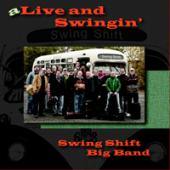 Album artwork for Swing Shift Big Band - A Live and Swingin' Swing