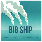 Album artwork for Christoph Stiefel - Inner Language Trio: Big Ship 
