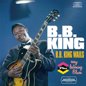 Album artwork for B.b. King - B.b. King Wails + Easy Listening Blues