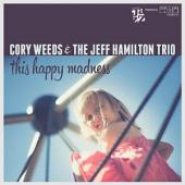 Album artwork for Cory Weeds & The Jeff Hamilton Trio: This Happy Ma