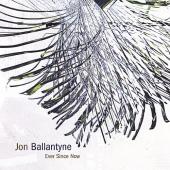 Album artwork for Ever Since Now / Jon Ballantyne