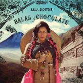 Album artwork for LILA DOWNS - BALAS Y CHOCOLATE