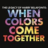 Album artwork for Legacy of Harry Belafonte - When Colors Come Toget