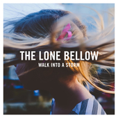 Album artwork for WALK INTO A STORM / The Lone Bellow